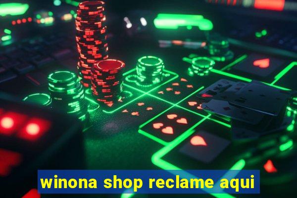 winona shop reclame aqui